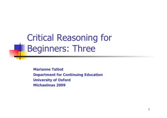 Critical Reasoning for  Beginners: Three  Marianne Talbot  Department for Continuing Education