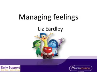 Managing feelings  Liz Eardley  What are some of the challenges?  What are some  feelings