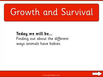 Growth and Survival  Today we will be...  Finding out about the different  ways animals have
