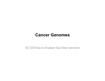 Cancer Genomes  02-223  How  to  Analyze  Your  Own  Genome    Cancer vs.