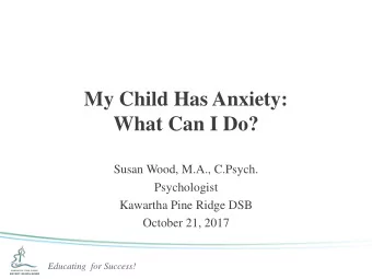 What Can I Do?  Susan Wood, M.A., C.Psych.  Psychologist  Kawartha Pine Ridge DSB  October 21, 2017
