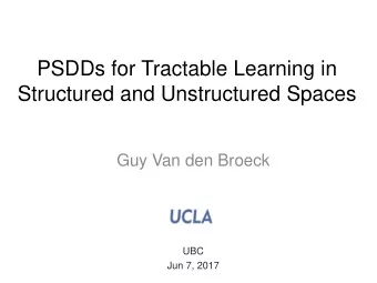 Structured and Unstructured Spaces  Guy Van den Broeck  UBC  Jun 7, 2017  References  Probabilistic