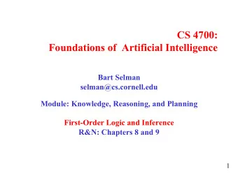 CS 4700:  Foundations of  Artificial Intelligence  Bart Selman  selman@cs.cornell.edu  Module: