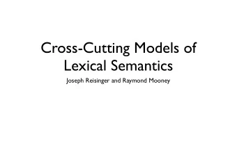 Cross-Cutting Models of  Lexical Semantics  Joseph Reisinger and Raymond Mooney  Distributional