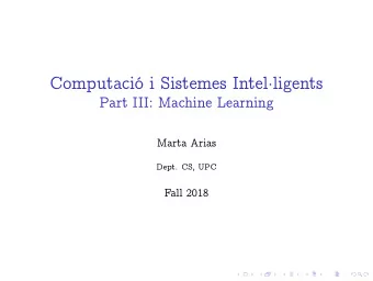 Computaci i Sistemes Intel  ligents  Part III: Machine Learning  Marta Arias  Dept. CS, UPC