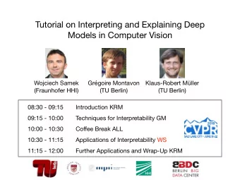 Tutorial on Interpreting and Explaining Deep  Models in Computer Vision Wojciech Samek Grgoire