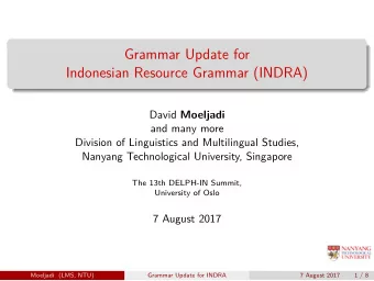 Grammar Update for  Indonesian Resource Grammar (INDRA) David Moeljadi  and many more  Division of