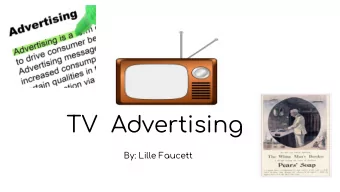 TV  Advertising  By: Lille Faucett  Media includes any type of communication that  reaches or