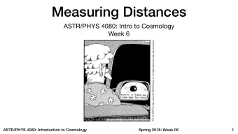 Measuring Distances ASTR/PHYS 4080: Intro to Cosmology  Week 6  ASTR/PHYS 4080: Introduction to