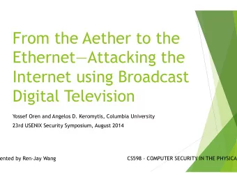 From the Aether to the  EthernetAttacking the  Internet using Broadcast  Digital Television