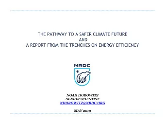 AND  A REPORT FROM THE TRENCHES ON ENERGY EFFICIENCY  NOAH HOROWITZ  SENIOR SCIENTIST