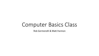 Computer Basics Class  Rob Germeroth &amp; Matt Harmon  Hardware vs Software  Hardware  Any