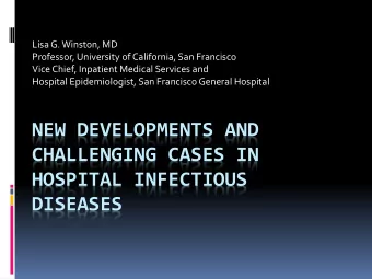 NEW DEVELOPMENTS AND  CHALLENGING CASES IN  HOSPITAL INFECTIOUS  DISEASES  Case #1  A 66 year