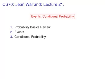 CS70: Jean Walrand: Lecture 21.  Events, Conditional Probability  1. Probability Basics Review  2.