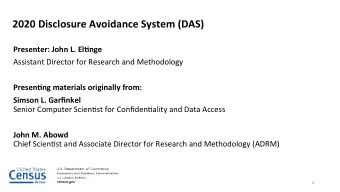 2020 Disclosure Avoidance System (DAS)  Presenter: John L. El?nge  Assistant Director for Research