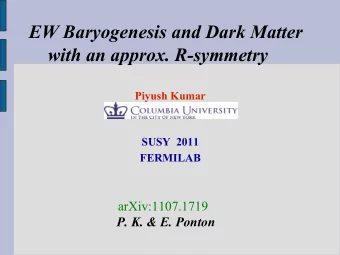 EW Baryogenesis and Dark Matter  with an approx. R-symmetry  Piyush Kumar  SUSY  2011  FERMILAB