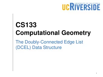 CS133  Computational Geometry  The Doubly-Connected Edge List  (DCEL) Data Structure  1  DCEL  DCEL