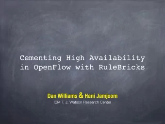 Cementing High Availability  in OpenFlow with RuleBricks Dan Williams &amp; Hani Jamjoom  IBM T. J.