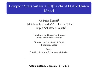 Compact Stars within a SU(3) chiral Quark Meson  Model Andreas Zacchi 1 Matthias Hanauske 1 , 3