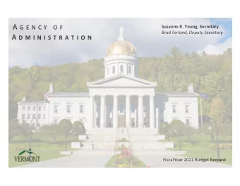 A G E N C Y  O F  Susanne R. Young, Secretary Brad Ferland , Deputy Secretary A D M I N I S T R A T