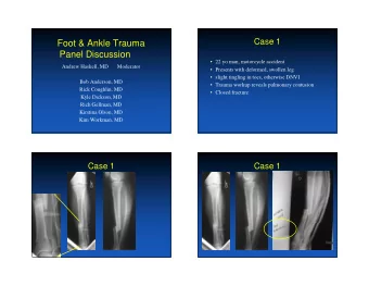 Foot &amp; Ankle Trauma  Panel Discussion   22 yo man, motorcycle accident  Andrew Haskell, MD