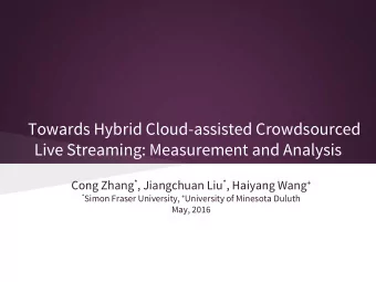 Live Streaming: Measurement and Analysis Cong Zhang * , Jiangchuan Liu * , Haiyang Wang + * Simon