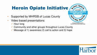 Heroin Opiate Initiative    Supported by MHRSB of Lucas County    Video based presentations
