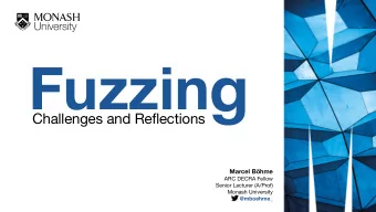 Fuzzin g  Challenges and Reflections Marcel Bhme  ARC DECRA Fellow  Senior Lecturer