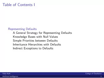 Table of Contents I  Representing Defaults  A General Strategy for Representing Defaults  Knowledge