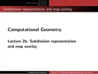 Computational Geometry  Lecture 2b: Subdivision representation  and map overlay  Computational
