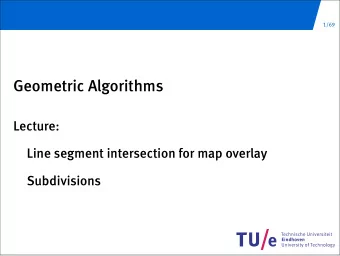Geometric Algorithms  Lecture:  Line segment intersection for map overlay  Subdivisions  Map layers