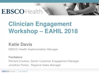 Workshop  EAHIL 2018  Katie Davis  EBSCO Health Implementation Manager  Faciliators  Richard