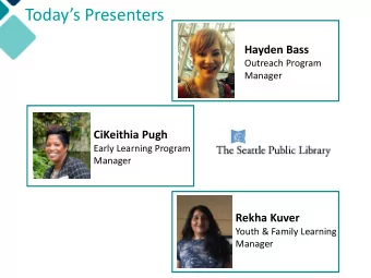 Todays Presenters  Hayden Bass  Outreach Program  Manager  CiKeithia Pugh  Early Learning