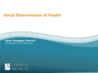 Social Determinants of Health  Sarah Thompson, PharmD  Vice President, Clinical Operations  1  SDOH