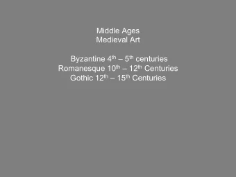 Middle Ages  Medieval Art Byzantine 4 th  5 th centuries Romanesque 10 th  12 th Centuries