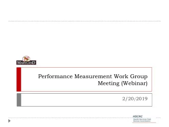 Performance Measurement Work Group  Meeting (Webinar) 2/20 / 2019  Agenda  Welcome and