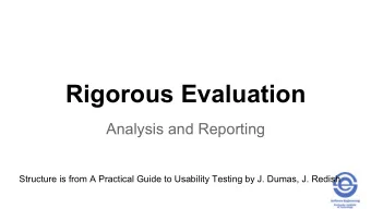 Rigorous Evaluation  Analysis and Reporting  Structure is from A Practical Guide to Usability