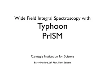 Typhoon PrISM  Carnegie Institution for Science  Barry Madore, Jeff Rich, Mark Seibert  Integral