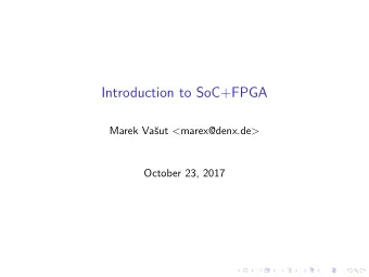 Introduction to SoC+FPGA  Marek Va sut &lt; marex@denx.de &gt;  October 23, 2017  Marek Vasut
