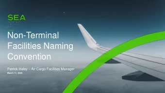 Facilities Naming  Convention Patrick Haley  Air Cargo Facilities Manager  March 11, 2020  2019