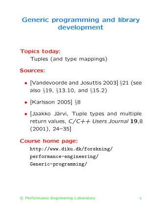 Generic programming and library  development  Topics today:  Tuples (and type mappings)  Sources: