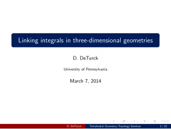 Linking integrals in three-dimensional geometries  D. DeTurck  University of Pennsylvania  March 7,