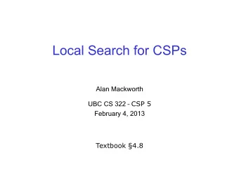 Local Search for CSPs  Alan Mackworth UBC CS 322  CSP 5 February 4, 2013  Textbook 4.8  Local