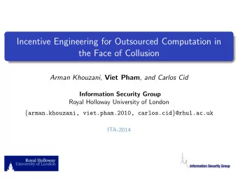 Incentive Engineering for Outsourced Computation in  the Face of Collusion Arman Khouzani, Viet