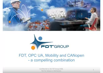 FDT, OPC UA, Mobility and CANopen  - a compelling combination Confidential to the FDT Group AISBL.
