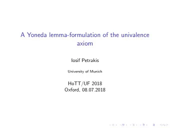 A Yoneda lemma-formulation of the univalence  axiom  Iosif Petrakis  University of Munich  HoTT/UF