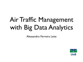 Air Traffic Management  with Big Data Analytics  Alessandro Ferreira Leite  Understanding why a