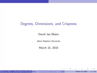 Degrees, Dimensions, and Crispness  David Jaz Myers  Johns Hopkins University  March 15, 2019