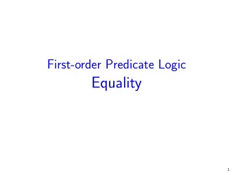 Equality  1  Predicate logic with equality  Predicate logic  + distinguished predicate symbol  =