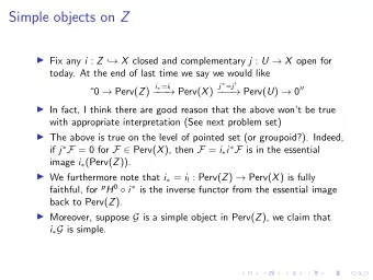 Simple objects on Z  Fix any i : Z   X closed and complementary j : U  X open for